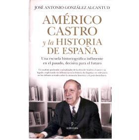 预订 Américo Castro y la historia de España : una escuela historiográfica influyente en el pasado, decisiva para el f