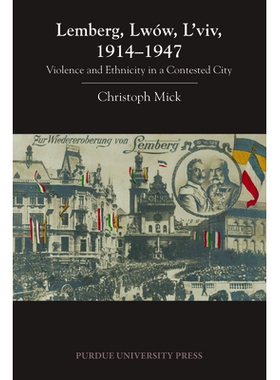 预订 Lemberg, Lwów, L’viv, 1914-1947: Violence and Ethnicity in a Contested City 利沃夫：争议之城的暴力与种族 1914-19