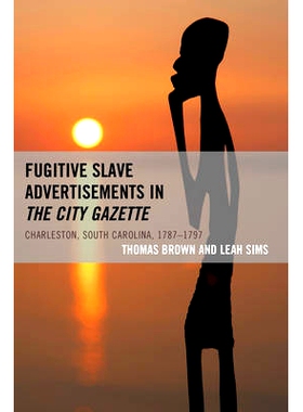 预订 Fugitive Slave Advertisements in The City Gazette: Charleston, South Carolina, 1787–1797 城市公报中的逃亡奴隶：南
