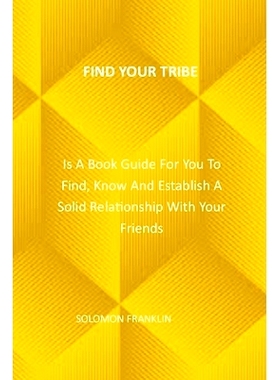 预订 Find Your Tribe: Is A Book Guide For You To Find, Know And Establish A Solid Relationship With Your Friends: 979842