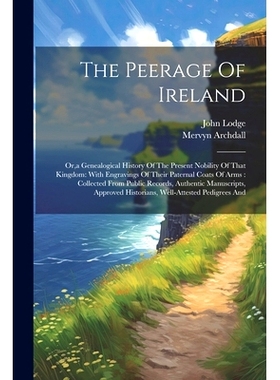 预订 The Peerage Of Ireland: Or, a Genealogical History Of The Present Nobility Of That Kingdom: With Engravings Of Thei