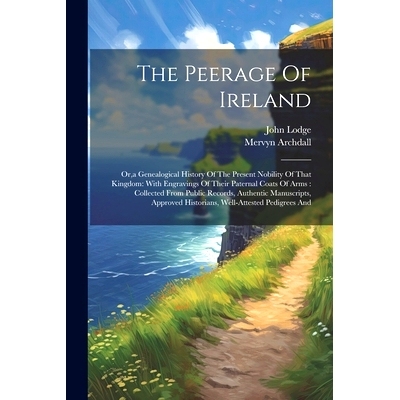 预订 The Peerage Of Ireland: Or, a Genealogical History Of The Present Nobility Of That Kingdom: With Engravings Of Thei