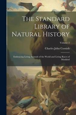 [预订]The Standard Library of Natural History: Embracing Living Animals of the World and Living Races of M 9781020698651