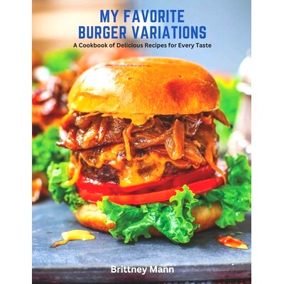 预订 My Favorite Burger Variations: A Cookbook of Delicious Recipes for Every Taste: 9798392610914