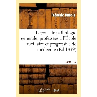 预订 Leçons de Pathologie Générale, Professées À l’École Auxiliaire Et Progressive de Médecine Tome 1-2 辅助与进