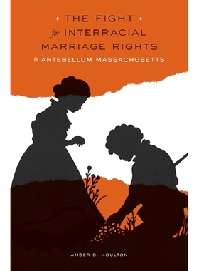 预订 The Fight for Interracial Marriage Rights in Antebellum Massachusetts 战前马萨诸塞州争取异族通婚权的斗争: 978067496