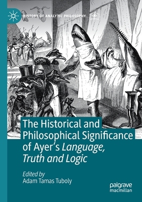 【预订】The Historical and Philosophical Significance of Ayer’s Language, Truth and Logic 9783030508869