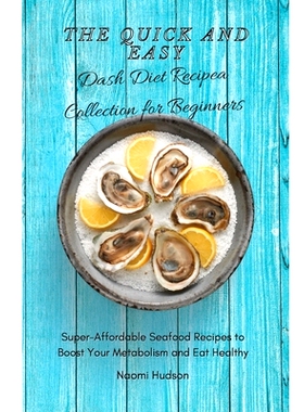 预订 The Quick and Easy Dash Diet Recipes Collection for Beginners: Super-Affordable Seafood Recipes to Boost Your Metab