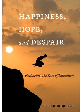 预订 Happiness, Hope, and Despair: Rethinking the Role of Education 幸福，希望和绝望：反思教育的作用: 9781433120978