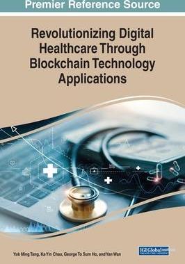 [预订]Revolutionizing Digital Healthcare Through Blockchain Technology Applications 9781668465097