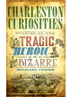 预订 Charleston Curiosities: Stories of the Tragic, Heroic, and Bizarre: 9781540218971