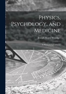 [预订]Physics, Psychology, and Medicine: a Methodological Essay 9781014153098