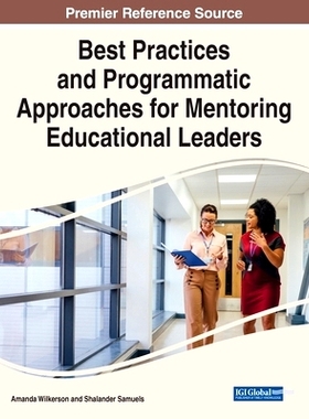 预订 Best Practices and Programmatic Approaches for Mentoring Educational Leaders 指导教育*的*实践和方案方法: 9781668460