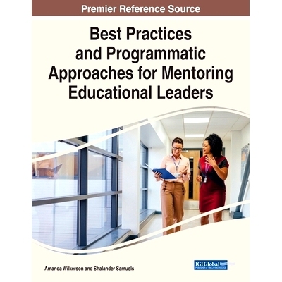 预订 Best Practices and Programmatic Approaches for Mentoring Educational Leaders 指导教育*的*实践和方案方法: 9781668460