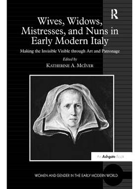 预订 Wives, Widows, Mistresses, and Nuns in Early Modern Italy: Making the Invisible Visible through Art and Patronage: