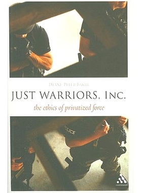 预订 Just Warriors, Inc.: The Ethics of Privatized Force 正义的勇士：私有化道德伦理学: 9781441134172