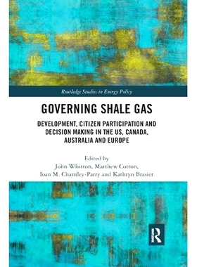 预订 Governing Shale Gas: Development, Citizen Participation and Decision Making in the US, Canada, Australia and Europe