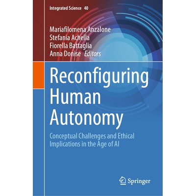 预订 Reconfiguring Human Autonomy: Conceptual Challenges and Ethical Implications in the Age of AI 重新配置人类自主权：
