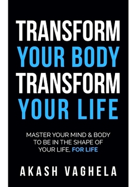 预订 Transform Your Body Transform Your Life: Master Your Mind & Body to Be in the Shape of Your Life, for Life