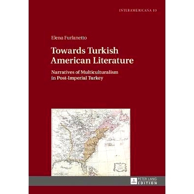 预订 Towards Turkish American Literature: Narratives of Multiculturalism in Post-Imperial Turkey 土耳其美国文学：后殖民