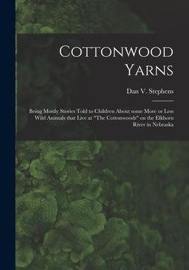 [预订]Cottonwood Yarns: Being Mostly Stories Told to Children About Some More or Less Wild Animals That Li 9781013759949