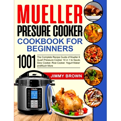 预订 Mueller Pressure Cooker Cookbook for Beginners 1000: The Complete Recipe Guide of Mueller 6 Quart Pressure Cooker 1