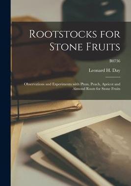 [预订]Rootstocks for Stone Fruits: Observations and Experiments With Plum, Peach, Apricot and Almond Roots 9781013927331
