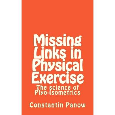 预订 Missing Links in Physical Exercise: The science of Plyo-Isometrics: 9781497590670