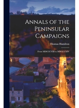 预订 Annals of the Peninsular Campaigns [microform]: From MDCCCVIII to MDCCCXIV: 9781015214316