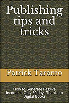 【预售】Publishing Tips and Tricks: How to Generate Passive Income in Only 30 days Thanks to Digital Books