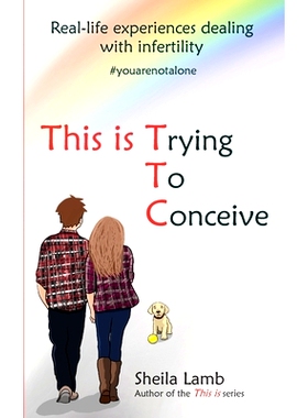 预订 This is Trying To Conceive: Real life experiences dealing with infertility: 9781999303525