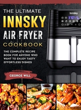 预订 The Ultimate Innsky Air Fryer Cookbook: The Complete Recipe Book for Anyone Who Want to Enjoy Tasty Effortless Dish