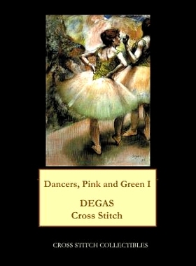 预订 Dancers Pink and Green I: Degas Cross Stitch Pattern: 9781977536334