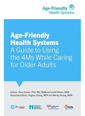 预订 Age-Friendly Health Systems: A Guide to Using the 4Ms While Caring for Older Adults