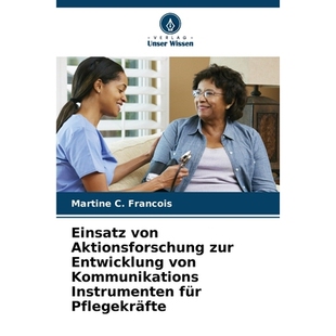 预订 Einsatz von Aktionsforschung zur Entwicklung von Kommunikations Instrumenten für Pflegekräfte: DE: 9786209129735