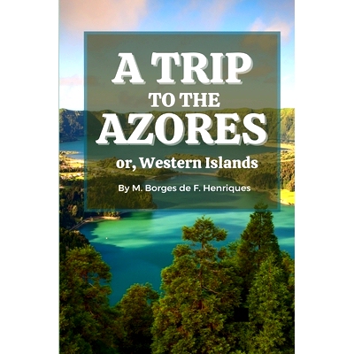 预订 A Trip to the Azores, or, Western Islands: 9781678132583