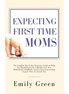 预订 Expecting First Time Moms: The Complete Day by Day Pregnancy Guide on What You Should Expect for a Healthy First Ye
