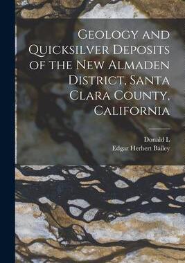 [预订]Geology and Quicksilver Deposits of the New Almaden District, Santa Clara County, California 9781016281621