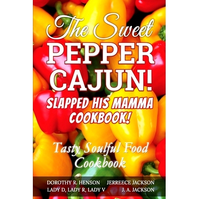 预订 The Sweet Pepper Cajun! Slapped His Mamma Cookbook!: Tasty Soulful Food Cookbook: 9781946010391