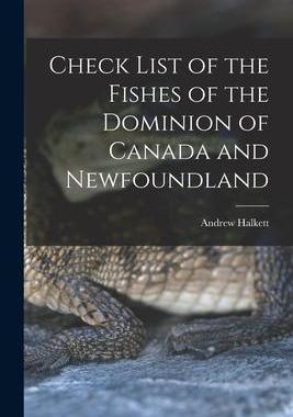 [预订]Check List of the Fishes of the Dominion of Canada and Newfoundland [microform] 9781014477378