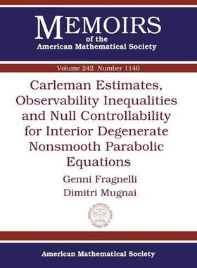 【预售】Carleman Estimates, Observability Inequalities and Null Controllability for Interior Degenerate Nonsmooth ...