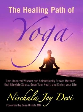 预订 The Healing Path of Yoga: Time-Honored Wisdom and Scientifically Proven Methods that Alleviate Stress, Open Your He