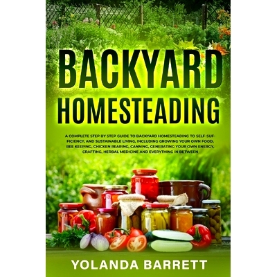 预订 Backyard Homesteading: A Complete Step By Step Guide To Backyard Homesteading To Self-Sufficiency, And Sustainable