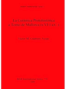 预订 La Cerámica Protohistórica a Torno de Mallorca (s. VI-I a.C.) 马略卡岛的原始历史轮式陶瓷（公元前六世纪*公元前一世