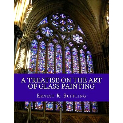 预订 A Treatise On The Art of Glass Painting: With a Review of Stained Glass and Ancient Glass: 9781718655713
