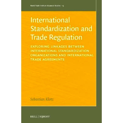 预订 International Standardization and Trade Regulation: Exploring Linkages between International Standardization Organi