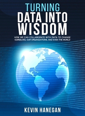 预订 Turning Data into Wisdom: How We Can Collaborate with Data to Change Ourselves, Our Organizations, and Even the Wor