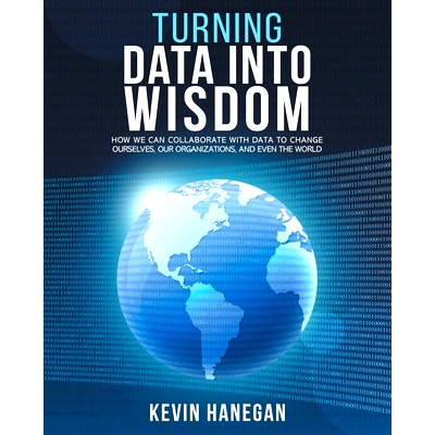 预订 Turning Data into Wisdom: How We Can Collaborate with Data to Change Ourselves, Our Organizations, and Even the Wor