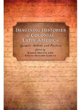 预订 Imagining Histories of Colonial Latin America: Synoptic Methods and Practices 想像拉丁美洲殖民地的历史：天气学方法