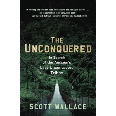 预订 The Unconquered: In Search of the Amazon’s Last Uncontacted Tribes 未征服者：寻找**未接触的部落: 9780307462978